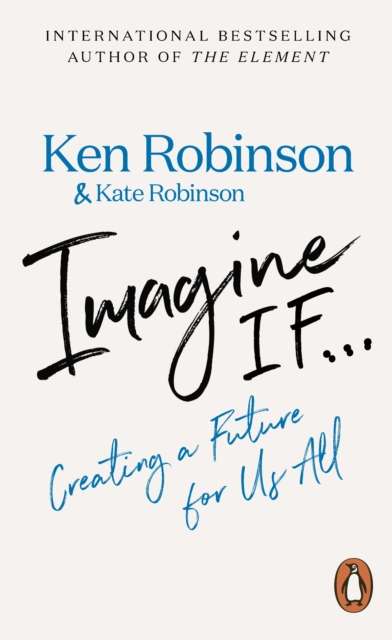 Imagine If... : Creating a Future for Us All by Sir Ken Robinson