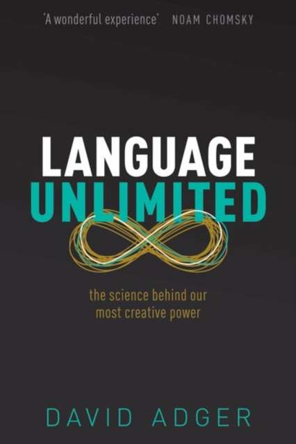 Language Unlimited : The Science Behind Our Most Creative Power by David Adger