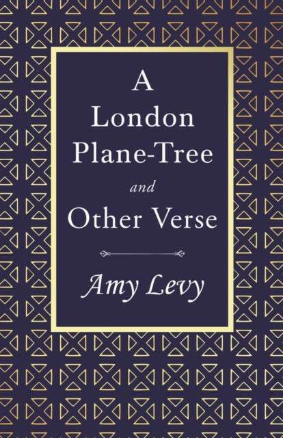 A London Plane-Tree - And Other Verse : With a Biography by Richard Garnett by Amy Levy