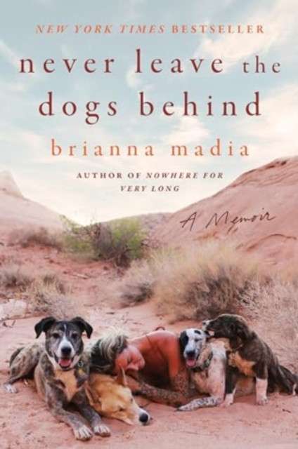 Never Leave the Dogs Behind : A Memoir by Brianna Madia