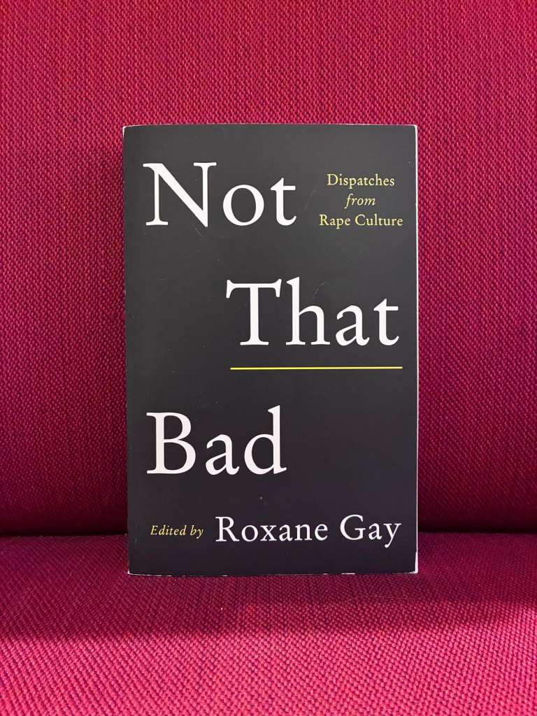 Not That Bad : Dispatches from Rape Culture by Roxane Gay