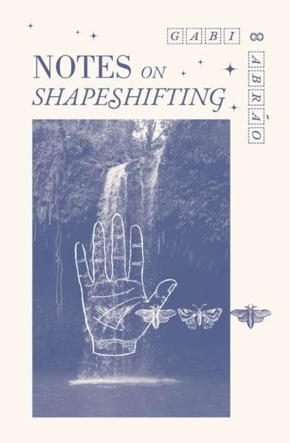 Notes on Shapeshifting by Gabi Abro