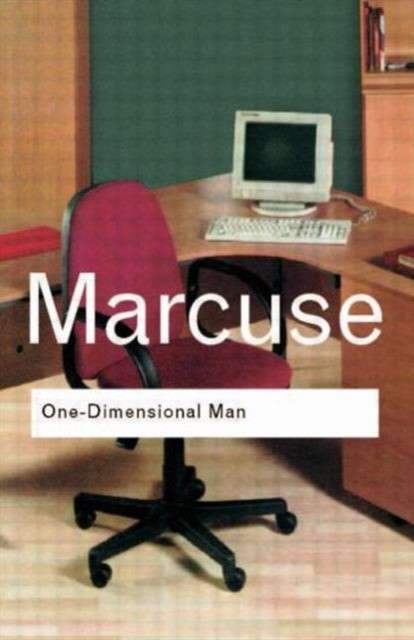 One-Dimensional Man : Studies in the Ideology of Advanced Industrial Society by Herbert Marcuse