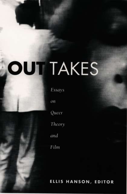 Out Takes : Essays on Queer Theory and Film by Ellis Hanson