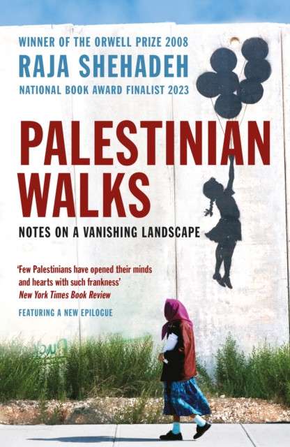 Palestinian Walks : Notes on a Vanishing Landscape by Raja Shehadeh