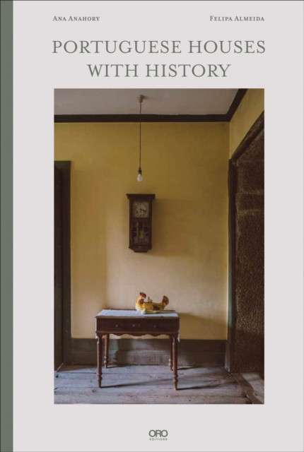 Portuguese Houses with History by Ana Anahory, Felipa Almeida