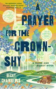 A Prayer for the Crown-Shy : 2 by Becky Chambers (Hardcover)