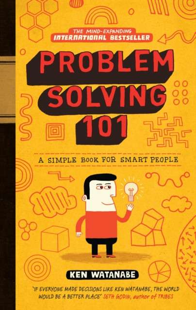 Problem Solving 101 : A simple book for smart people by Ken Watanabe