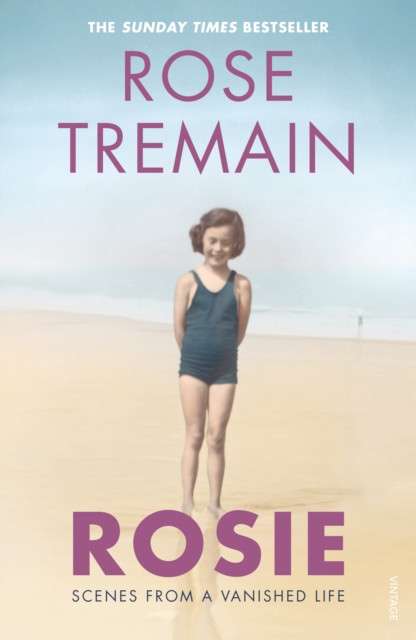 Rosie : Scenes from a Vanished Life by Rose Tremain