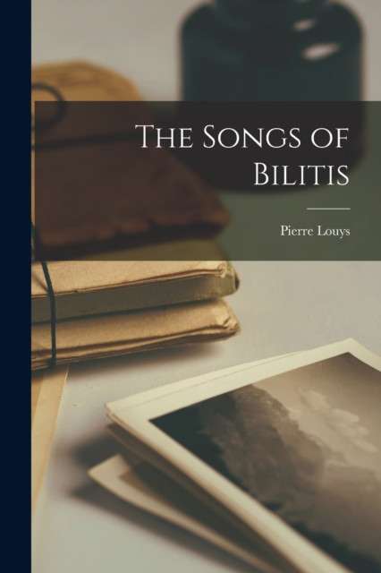 The Songs of Bilitis by Pierre Louys