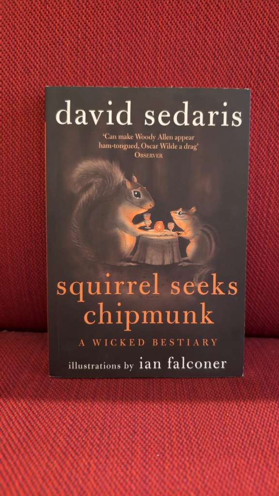 Squirrel Seeks Chipmunk : A Wicked Bestiary by David Sedaris