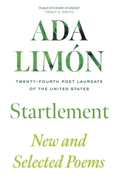 Startlement : New and Collected Poems by Ada Limon