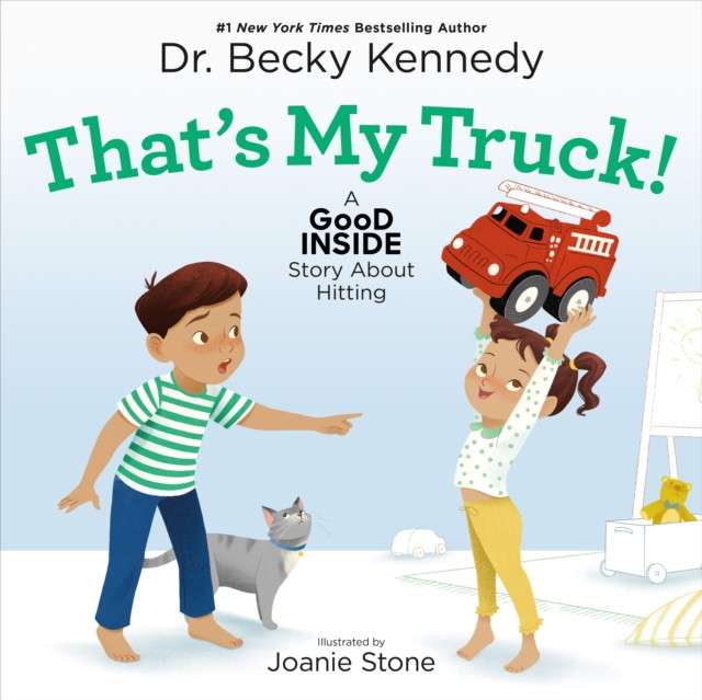 That's My Truck! : A Good Inside Story About Hitting by Dr.Becky Kennedy
