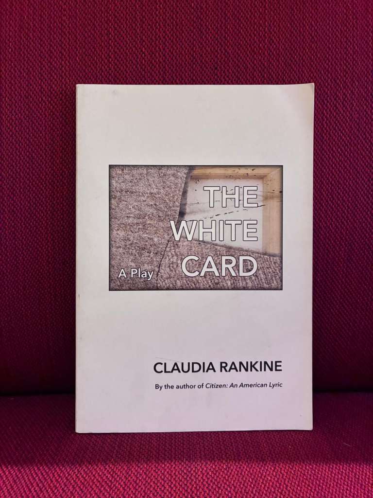 The White Card : A Play by Claudia Rankine