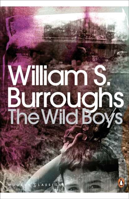 The Wild Boys : A Book of the Dead by William S. Burroughs