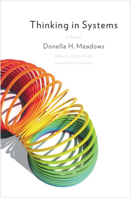 Thinking in Systems : International Bestseller by Donella Meadows