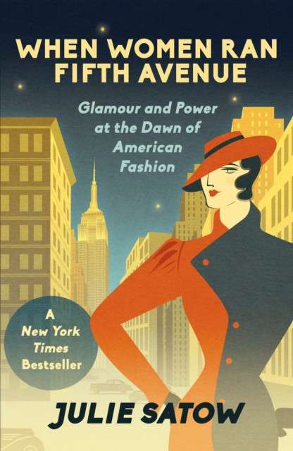 When Women Ran Fifth Avenue : Glamour and Power at the Dawn of American Fashion by Julie Satow