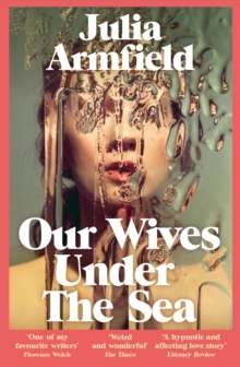 Our wives under the sea by Julia Armfield