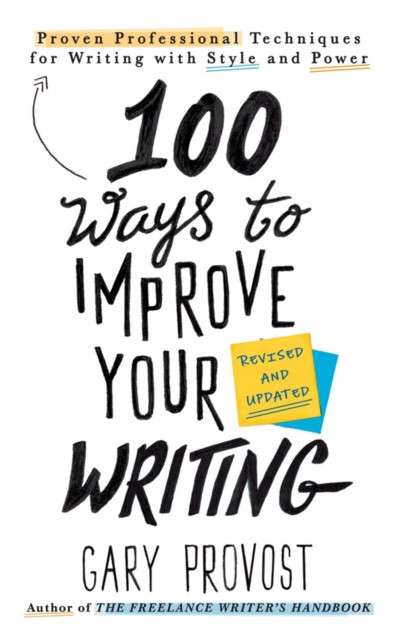 100 Ways To Improve Your Writing (updated) by Gary Provost