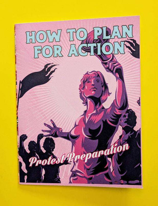 How to Plan for Action: A Protest Prep Zine by Sarah Friedman