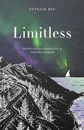 Limitless : Poetry of an Aromantic & Asexual Journey by Patrick Bex