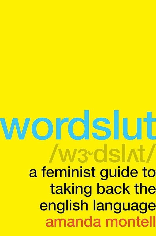 Wordslut : A Feminist Guide to Taking Back the English Language by Amanda Montell