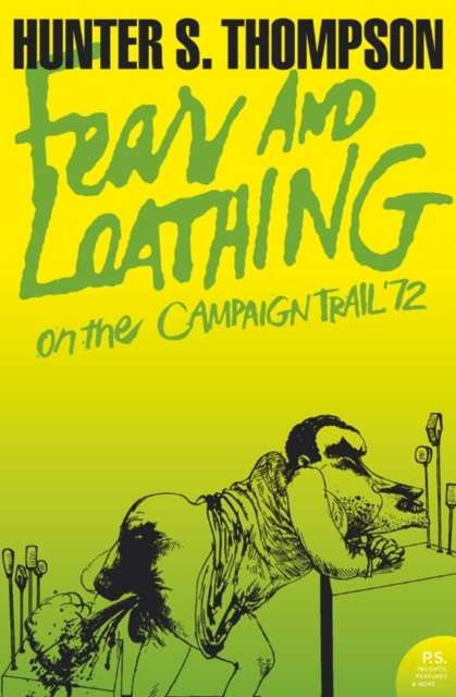 Fear and Loathing on the Campaign Trail ’72 by Hunter S. Thompson