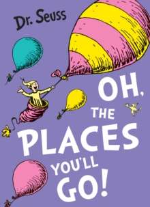 Oh, The Places You'll Go! by Dr. Seuss (