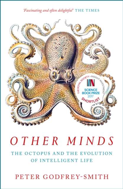 Other Minds : The Octopus and the Evolution of Intelligent Life by Peter Godfrey-Smith