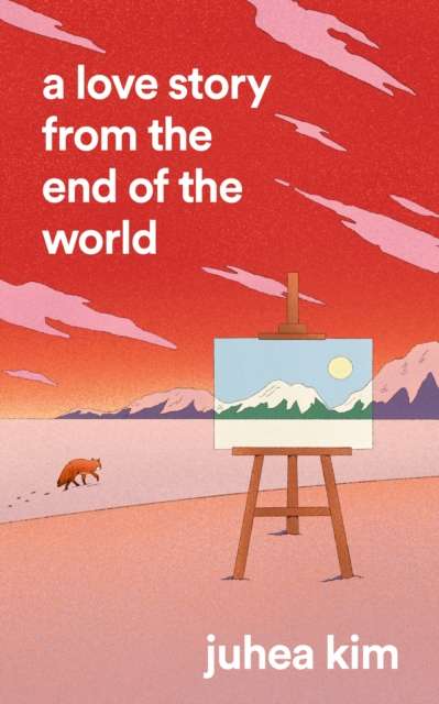 A Love Story from the End of the World by Juhea Kim