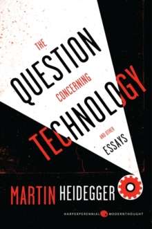 The Question Concerning Technology, and Other Essays by Martin Heidegger