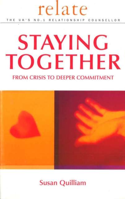 Relate Guide To Staying Together : From Crisis to Deeper Commitment by Relate (Author) , Susan Quilliam (Author)