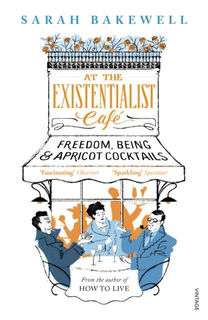 At The Existentialist Cafe : Freedom, Being, and Apricot Cocktails by Sarah Bakewell