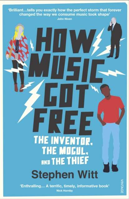 How Music Got Free : The Inventor, the Music Man, and the Thief by Stephen Witt