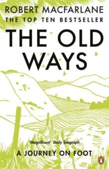 The Old Ways : A Journey on Foot by Robert Macfarlane