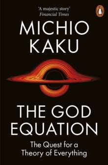 The God Equation : The Quest for a Theory of Everything by Michio Kaku