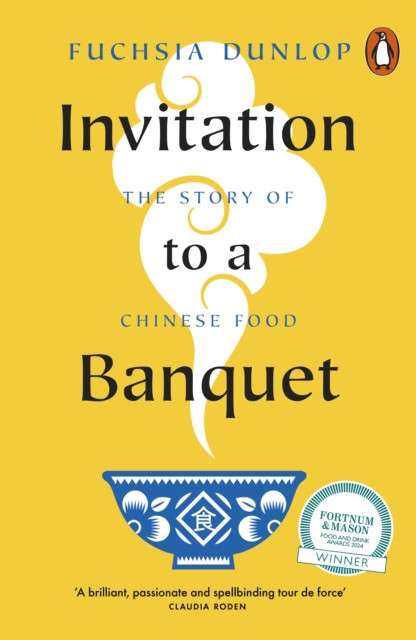 Invitation to a Banquet : The Story of Chinese Food by Fuchsia Dunlop