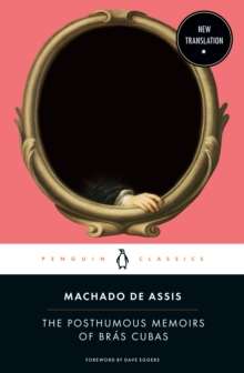 The Posthumous Memoirs of Bras Cubas by Machado De Assis (Author) , Dave Eggers (Foreword By)
