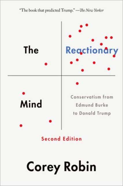 The Reactionary Mind : Conservatism from Edmund Burke to Donald Trump by Corey Robin