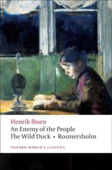 An Enemy of the People, The Wild Duck, Rosmersholm by Henrik Ibsen