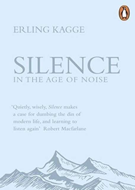 Silence : In the Age of Noise by Erling Kagge