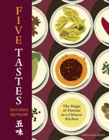Five Tastes : The Magic of Flavour in a Chinese Kitchen by Fuchsia Dunlop