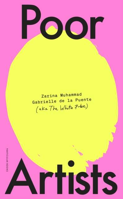 Poor Artists by The White Pube (Author) , Gabrielle de la Puente (Author) , Zarina Muhammad (Author)