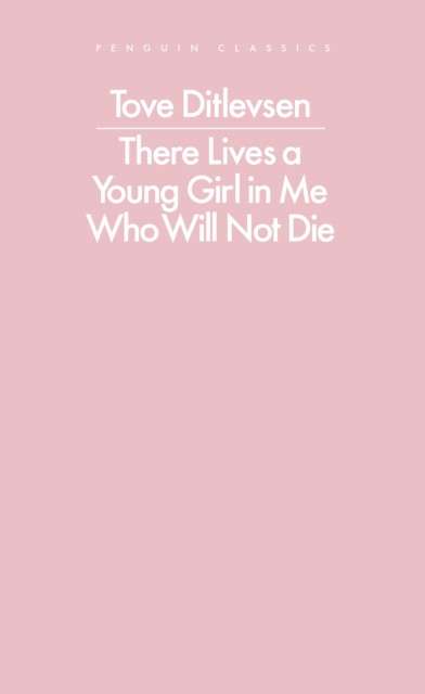 There Lives a Young Girl in Me Who Will Not Die by Tove Ditlevsen (Author) , Olga Ravn (Introduction By)