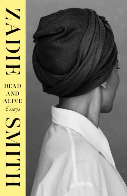 Dead and Alive; Essays by Zadie Smith