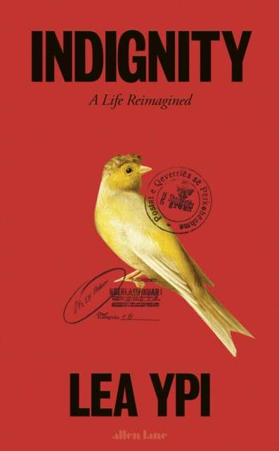 Indignity : A Life Reimagined by Lea Ypi (