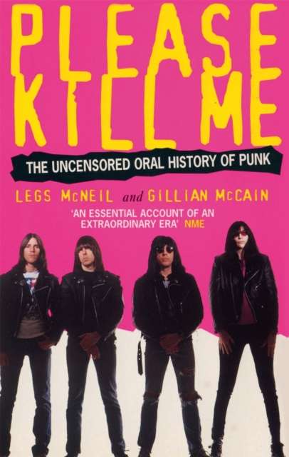 Please Kill Me : The Uncensored Oral History of Punk by Legs McNeil and Gillain McCain