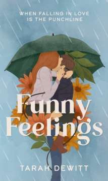 Funny Feelings : A swoony friends-to-lovers rom-com about looking for the laughter in life by Tarah DeWitt