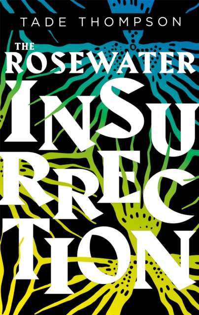 The Rosewater Insurrection : Book 2 of the Wormwood Trilogy by Tade Thompson