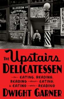 The Upstairs Delicatessen by Dwight Garner